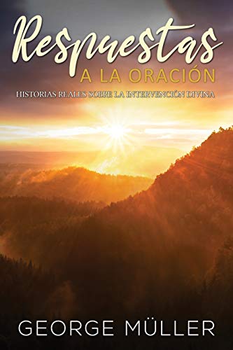 Respuestas a la Oraci??n: Historias Reales sobre la Intervenci??n Divina (Spanish Edition)