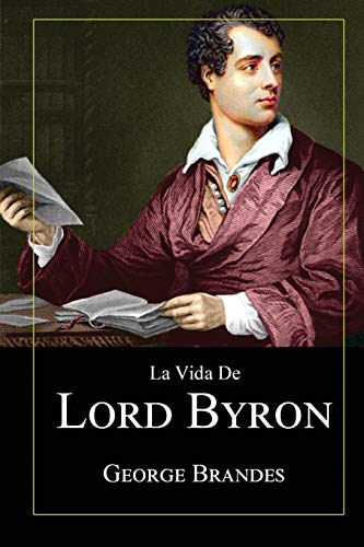 La Vida de Lord Byron: Grandes Biograf?¡as en Espa??ol (Spanish Edition)