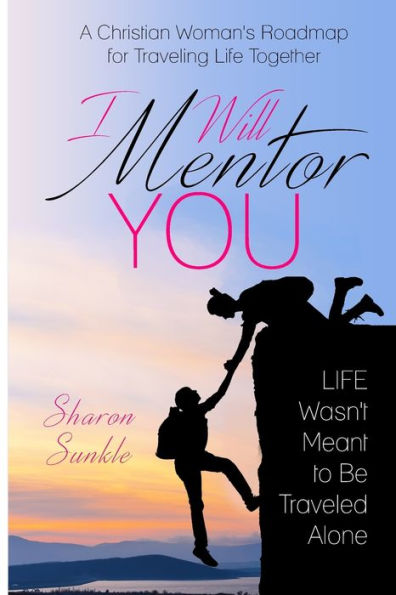I Will Mentor You: A Christian Woman's Roadmap For Traveling Life Together - 9781640851214