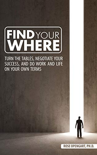 Find Your Where: Turn the Tables, Negotiate Your Success, and Do Work and Life on Your Own Terms - 9781640856769