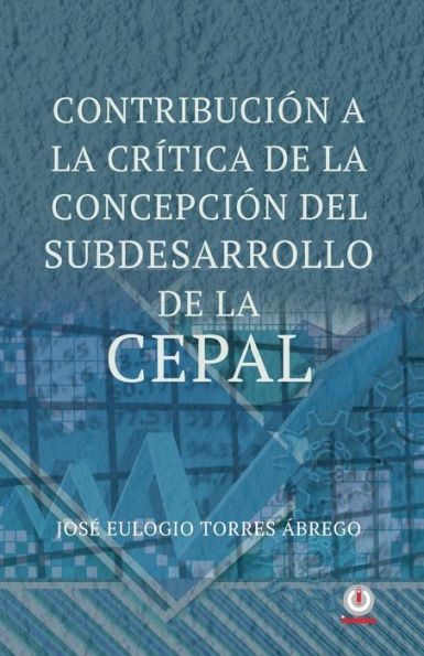 Contribucion A La Critica De La Concepcion Del Subdesarrollo De La Cepal (Spanish Edition)