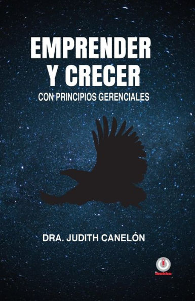 Emprender Y Crecer: Con Principios Gerenciales (Spanish Edition)