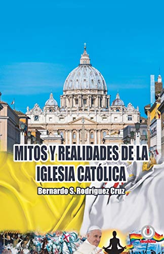 Mitos Y Realidades De La Iglesia Cat??lica (Spanish Edition)