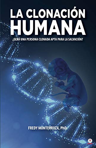 La Clonación Humana: ¿Será Una Persona Clonada Apta Para La Salvación? (Spanish Edition)