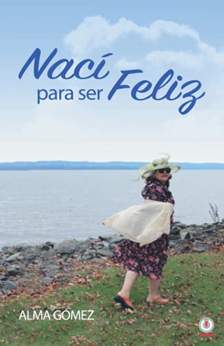 Nac?¡ para ser feliz (Spanish Edition)