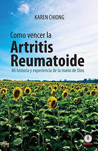 C??mo vencer la Artritis Reumatoide: Mi historia y experiencia de la mano de Dios (Spanish Edition)