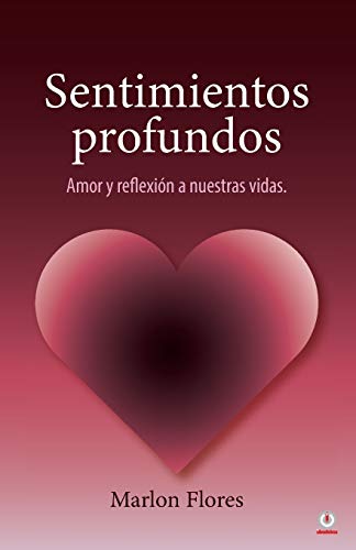 Sentimientos profundos: Amor y reflexi??n a nuestras vidas (Spanish Edition)