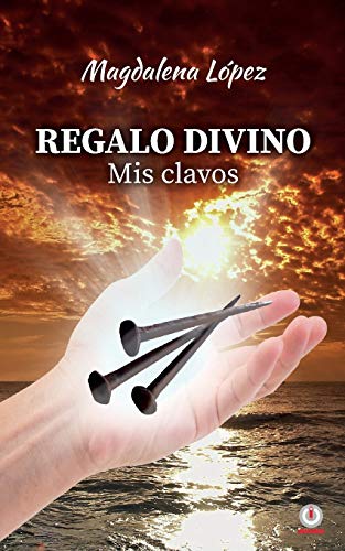 Regalo divino: Mis clavos (Spanish Edition)