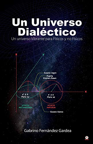 Un Universo Dial?â??ctico: Un universo Vibrante para F?â?¡sicos y no F?â?¡sicos (Spanish Edition)