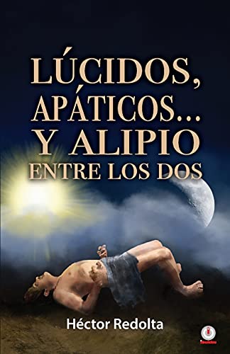 L????cidos, Ap????Ticos... Y Alipio Entre Los Dos (Spanish Edition)