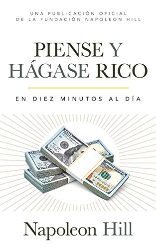 Piense Y H?ígase Rico: En Diez Minutos Al D?¡a (Una publicaci??n oficial de la Fundaci??n Napoleon Hill) (Think and Grow Rich: In Ten Minutes a Day; An ... Publication of the Napoleon Hill Foundation)