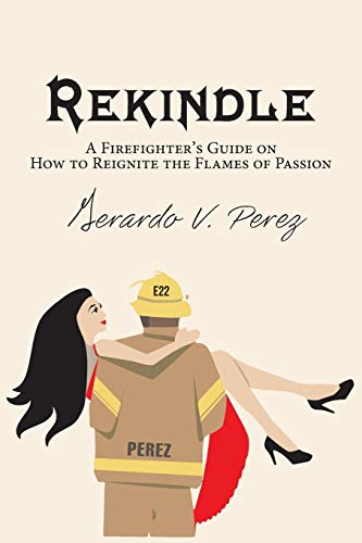Rekindle: A Firefighter's Guide On How To Reignite The Flames Of Passion