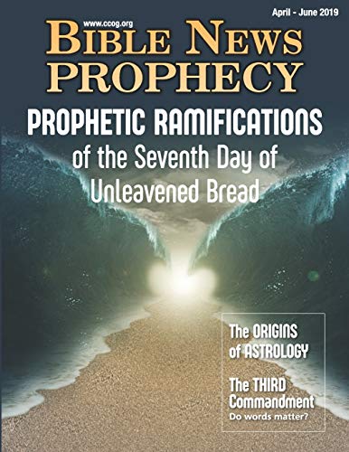 Bible News Prophecy April - June 2019: Prophetic Ramifications Of The Seventh Day Of Unleavened Bread