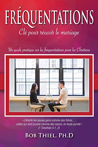 Fréquentations: Clé Pour Réussir Le Mariage (French Edition)