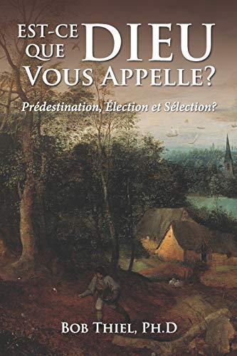 Est-Ce Que Dieu Vous Appelle?: Pr??destination, ?ëlection Et S??lection? (French Edition)