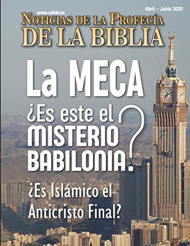 Noticias de Profec?¡a de la Biblia Abril-Junio 2020: La MECA ?Es este el Misterio Babilonia? ?Es isl?ímico el Anticristo Final? (Spanish Edition)