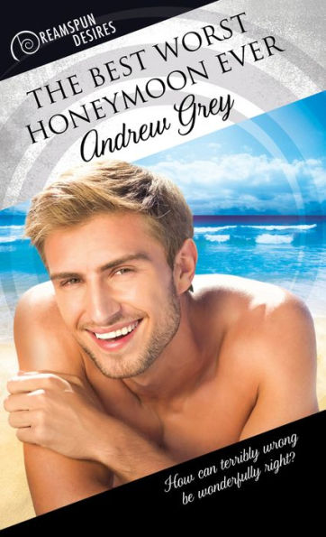 The Best Worst Honeymoon Ever (Dreamspun Desires)