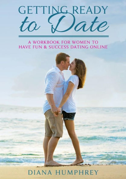 Getting Ready To Date (Black & White Version): A Workbook For Women To Have Fun And Success Dating Online