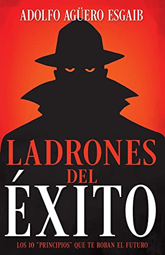 Ladrones Del ??xito: Los 10 ??Principios?÷ Que Te Roban El Futuro (Spanish Edition)