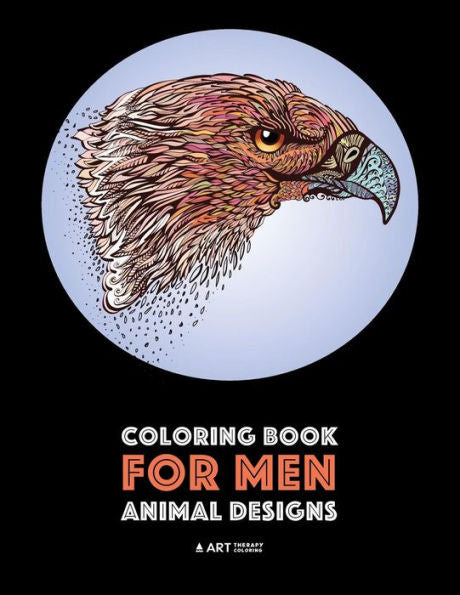 Coloring Book For Men: Animal Designs: Detailed Designs For Relaxation And Stress Relief; Anti-Stress Zendoodle; Art Therapy & Meditation Practice For Guys
