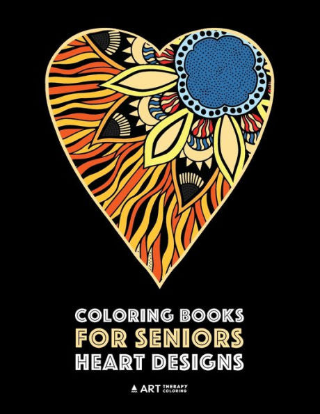 Coloring Books For Seniors: Heart Designs: Stress Relieving Hearts & Heart Patterns; Art Therapy & Meditation Practice For Relaxation