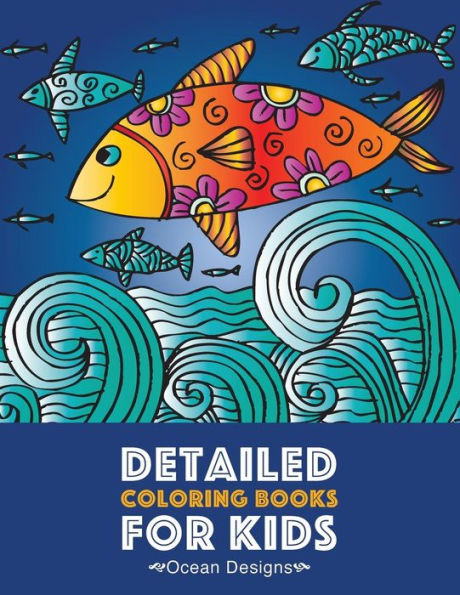Detailed Coloring Books For Kids: Ocean Designs: Advanced Coloring Pages For Tweens, Older Kids, Boys & Girls, Designs & Patterns Of Underwater Ocean ... Practice For Stress Relief & Relaxation