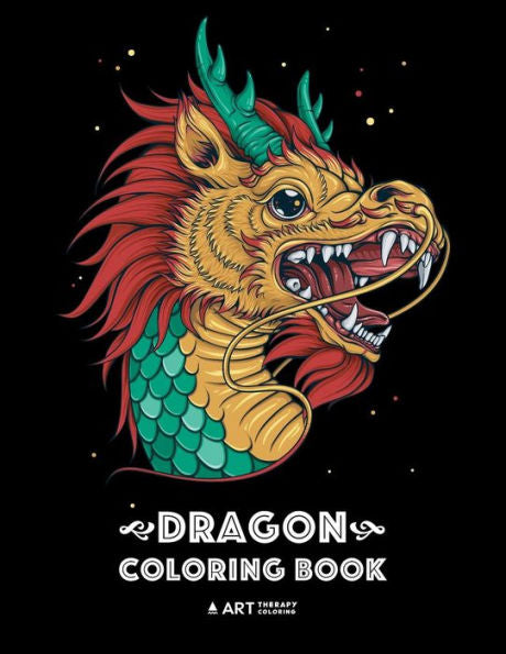 Dragon Coloring Book: Dragon Colouring Book For All Ages, Adults, Men, Women, Teens, Mythical Fantasy Designs, Stress Relieving Pages For Dragon Lovers