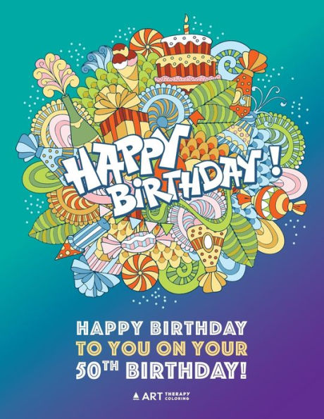 Happy Birthday To You On Your 50Th Birthday: Gifts For Women, 50 Year Old Present Ideas For Mom, Wife, Art Therapy, Fun Creative & Therapeutic ... Mindfulness & Relaxation, Anti Stress Designs
