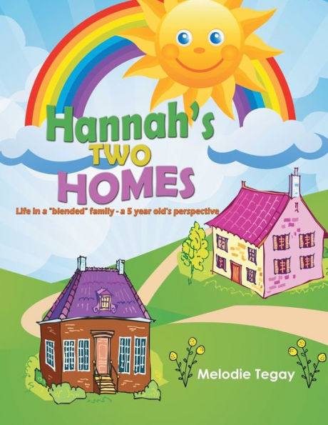 Hannah's Two Homes: Life In A "Blended" Family - A 5 Year Old's Perspective - 9781641334747