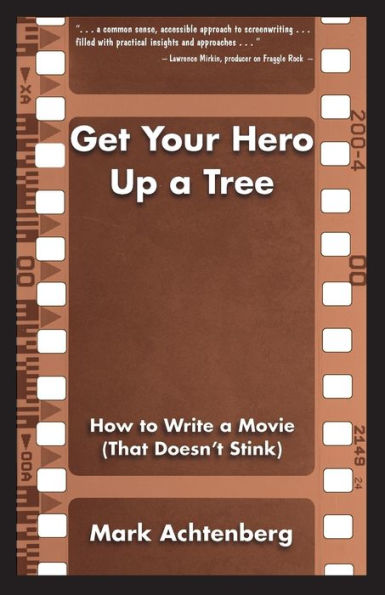 Get Your Hero Up A Tree: How To Write A Movie (That Doesn't Stink)