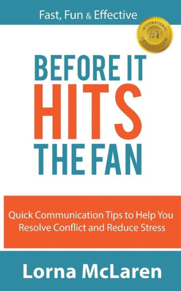 Before It Hits The Fan: Quick Communication Tips To Help You Resolve Conflict And Reduce Stress - 9781641366397