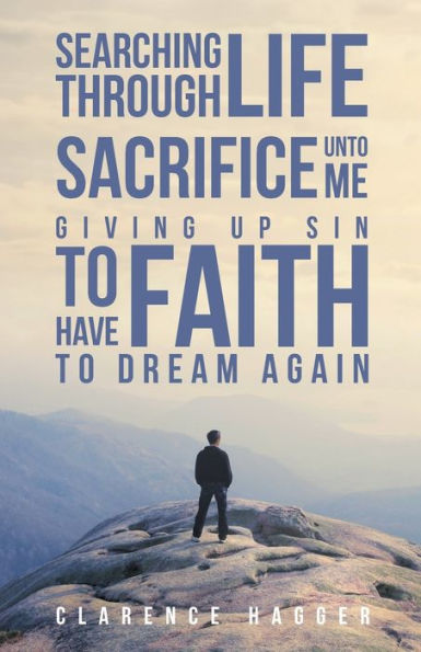 Searching Through Life Sacrifice Unto Me Giving Up Sin To Have Faith To Dream Again