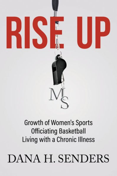 Rise Up: Growth Of Women's Sports, Officiating Basketball, Living With A Chronic Illness - 9781641514118