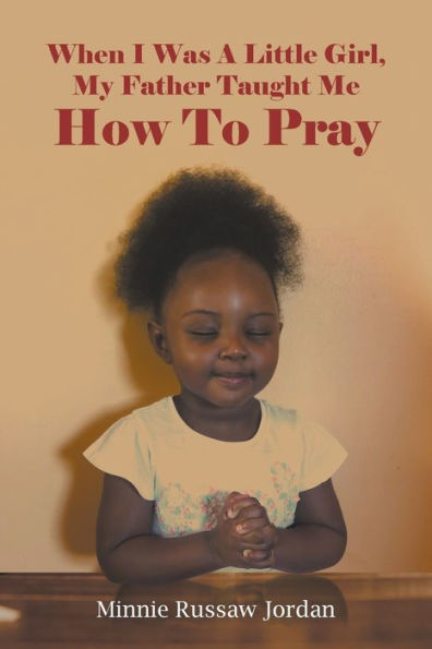 When I Was A Little Girl, My Father Taught Me How To Pray - 9781641517126