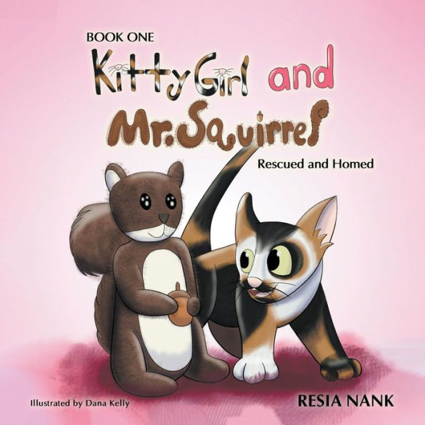 Kitty Girl And Mr. Squirrel - Book One: Rescued And Homed