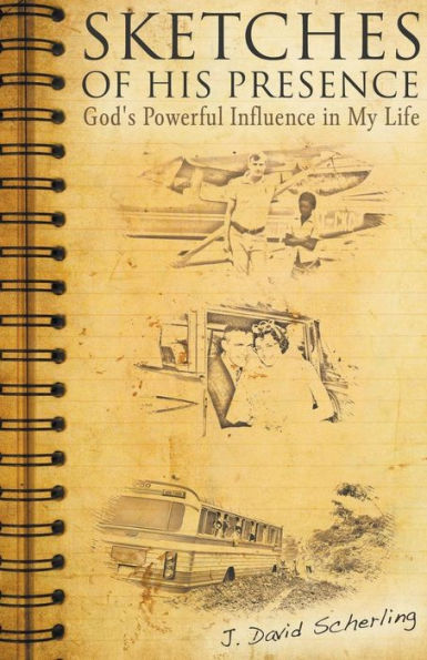 Sketches Of His Presence: God's Powerful Influence In My Life