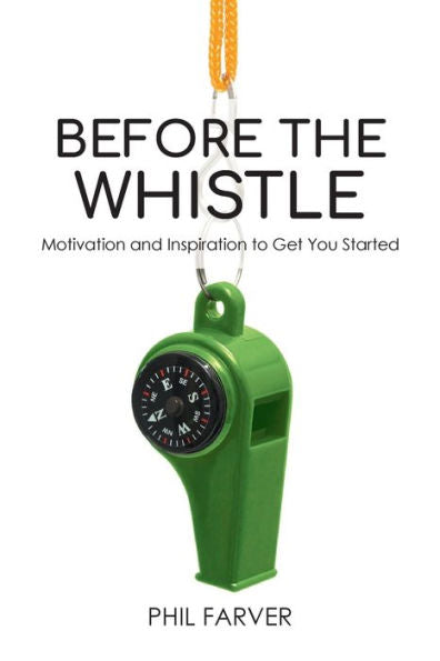 Before The Whistle: Motivation And Inspiration To Get You Started - 9781641519984