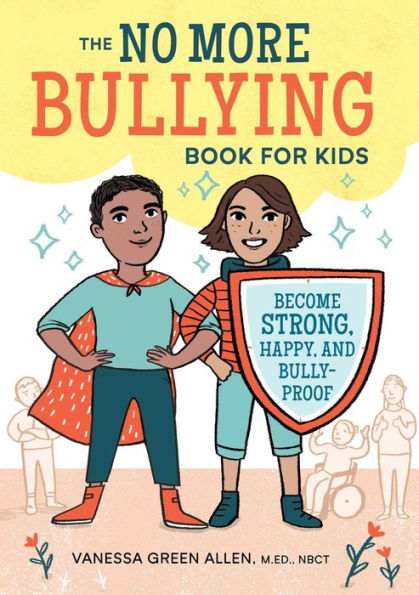 The No More Bullying Book For Kids: Become Strong, Happy, And Bully-Proof