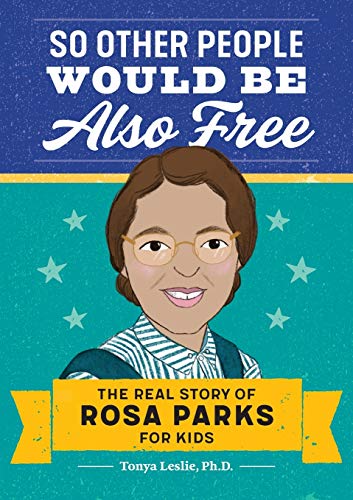 So Other People Would Be Also Free: The Real Story of Rosa Parks for Kids
