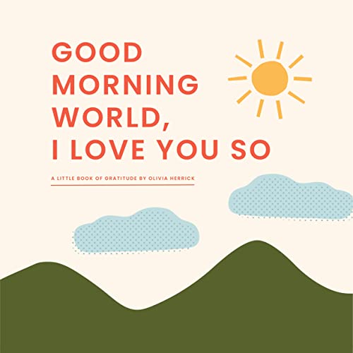 Good Morning, World?I Love You So: A Little Book of Gratitude