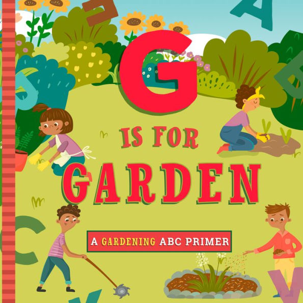 G Is For Garden (A Gardening Abc Primer)