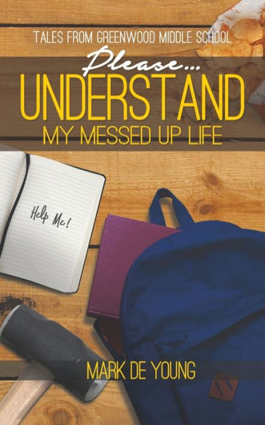 Please... Understand My Messed Up Life - Tales From Greenwood Middle School - 9781641820929