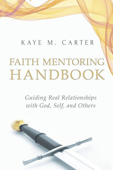 Faith Mentoring Handbook: Guiding Real Relationship With God, Self, And Others