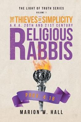 The Thieves Of Simplicity A.K.A. 20Th And 21St Century Religious Rabbis: Volume 1 (Light Of Truth)