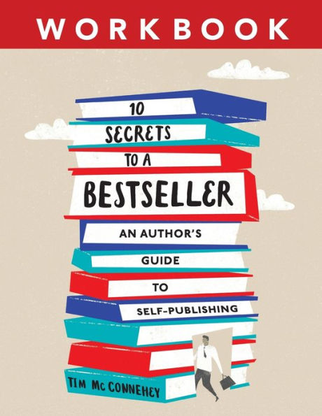 10 Secrets To A Bestseller: An Author's Guide To Self-Publishing Workbook (Self-Publishing Bestseller)