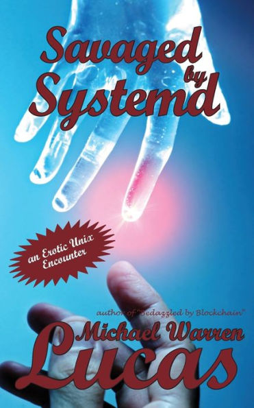 Savaged By Systemd: An Erotic Unix Encounter