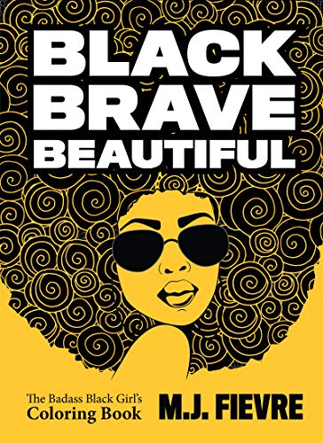 Black Brave Beautiful: A Badass Black Girl's Coloring Book (Teen & Young Adult Maturing, Crafts, Women Biographies, For Fans Of Badass Black Girl)