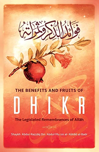 THE BENEFITS & FRUITS OF DHIKR: THE LEGISLATED REMEMBRANCE OF ALLAH