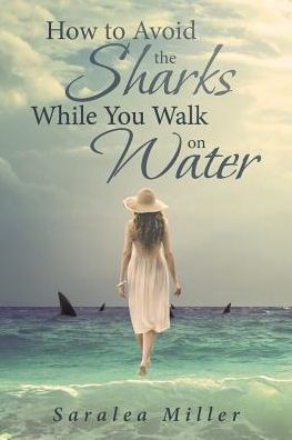 How To Avoid The Sharks While You Walk On Water
