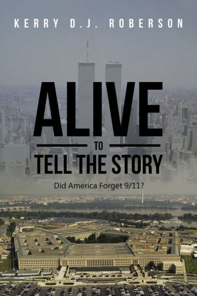 Alive To Tell The Story: Did America Forget 9/11?